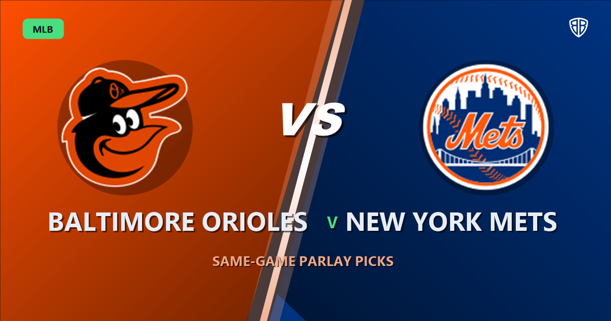 Baltimore Orioles vs New York Mets Prediction & Same Game Parlay picks Value Parlay: Our Expert MLB Analysis