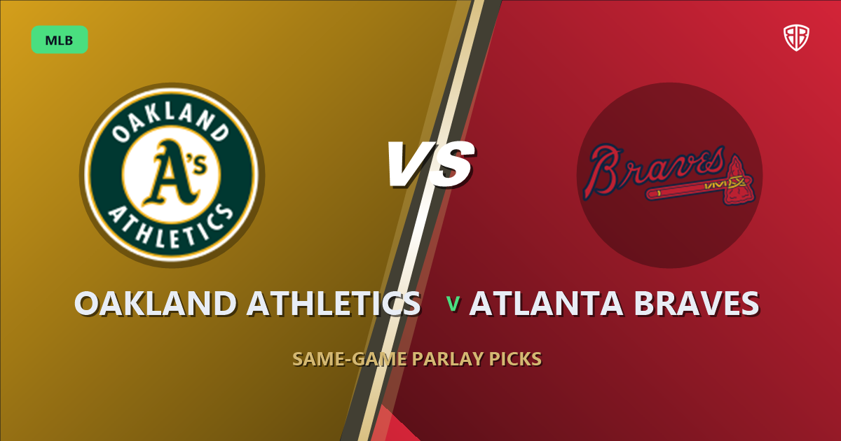 Oakland Athletics vs Atlanta Braves Prediction & Same Game Parlay picks Top SGP: Our Expert MLB Analysis