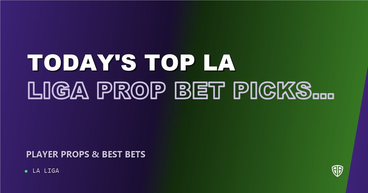 Today's Top La Liga Prop Bet Picks & Predictions, Tuesday 09/15 (Ville Koski Highlights): Best Value Bets